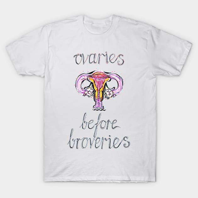 Ovaries before Broveries T-Shirt by minniemorrisart